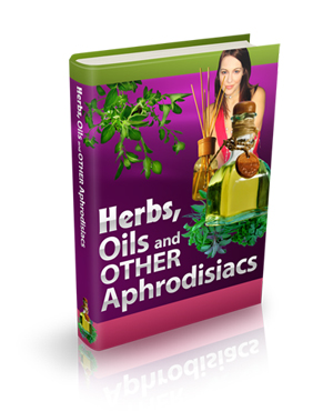 Herbs, Oils and Other Aphrodisiacs